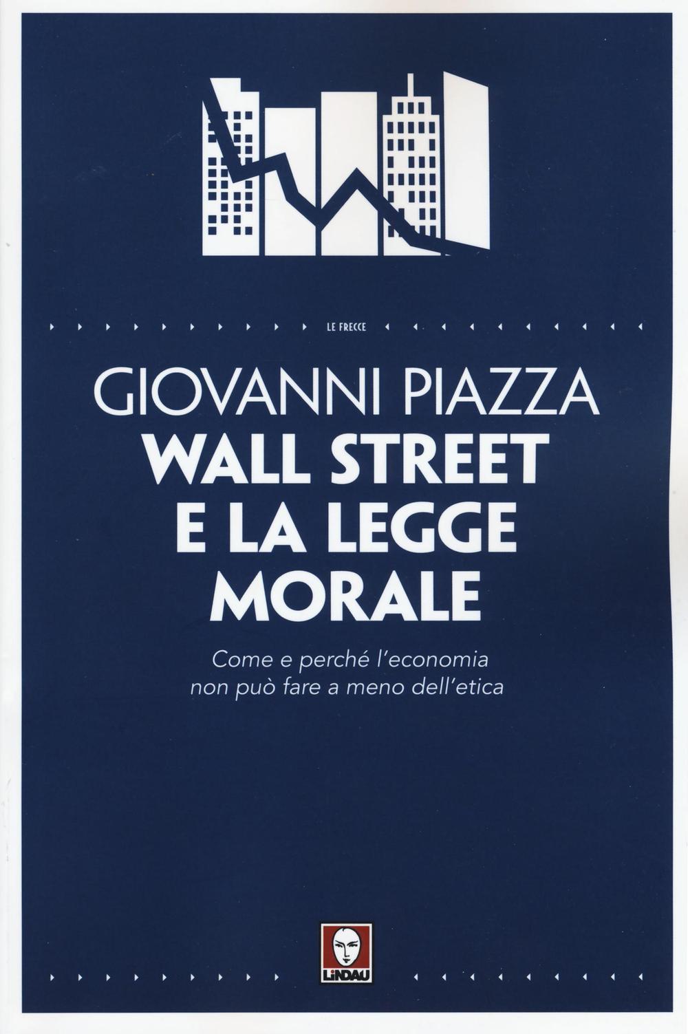 Wall Street e la legge morale. Come e perché l'economia …