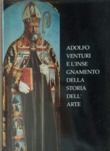 Adolfo Venturi e l’insegnamento della Storia dell’Arte