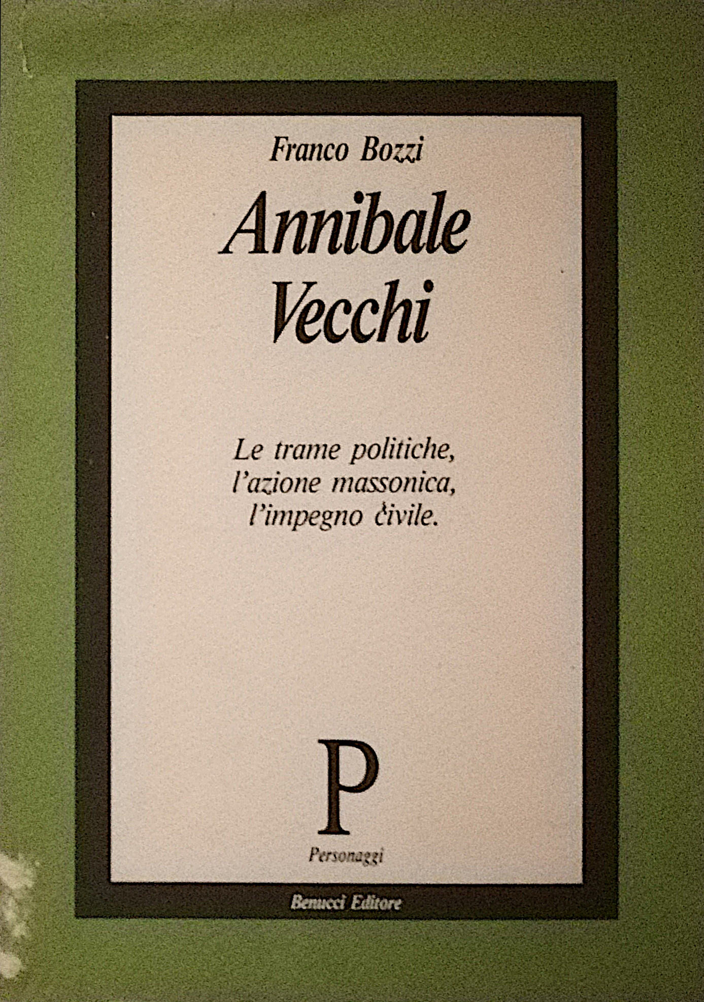 Annibale Vecchi - Le trame politiche, l’azione massonica, l’impegno civile