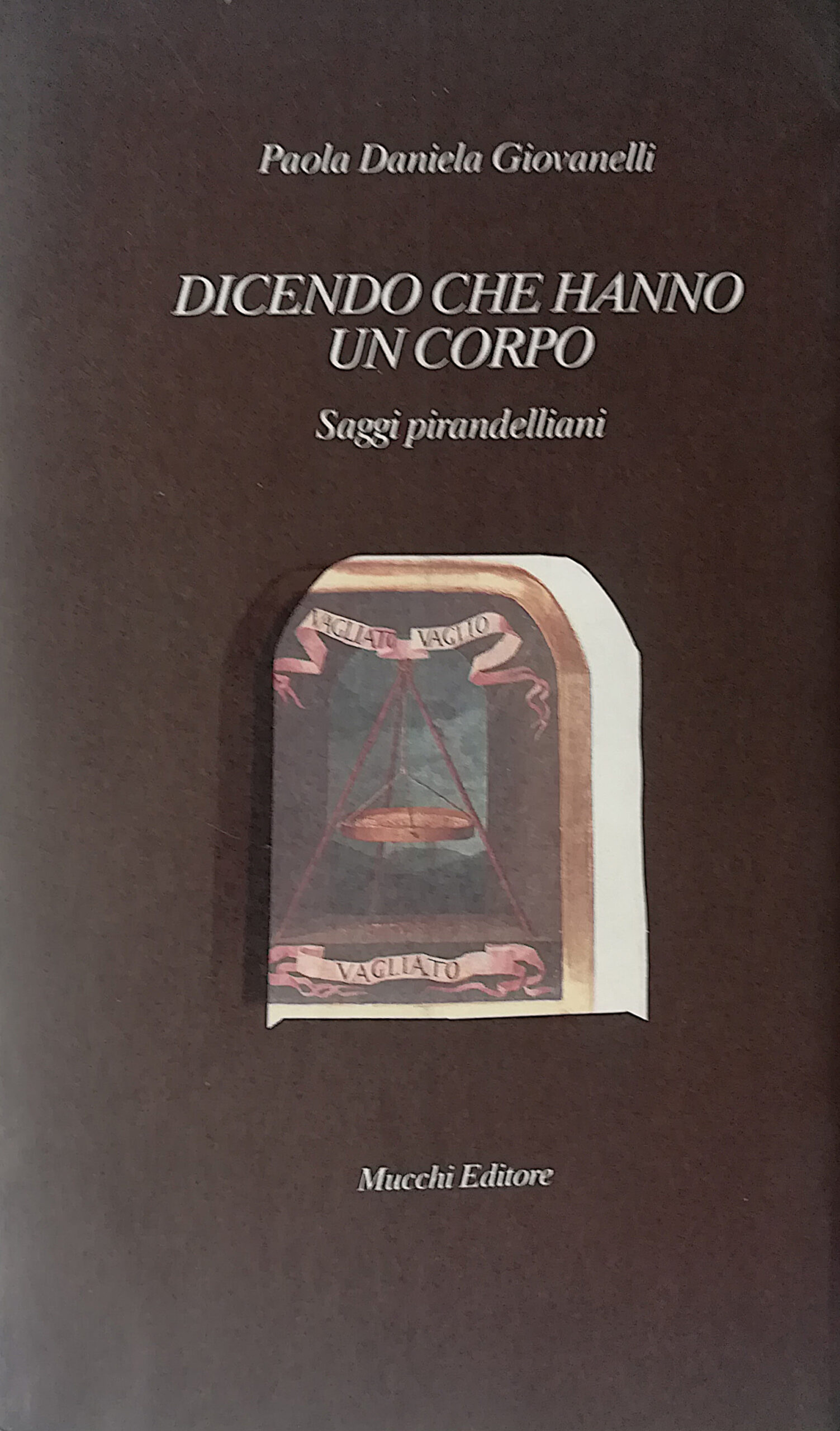 Dicendo che hanno un corpo - Saggi pirandelliani
