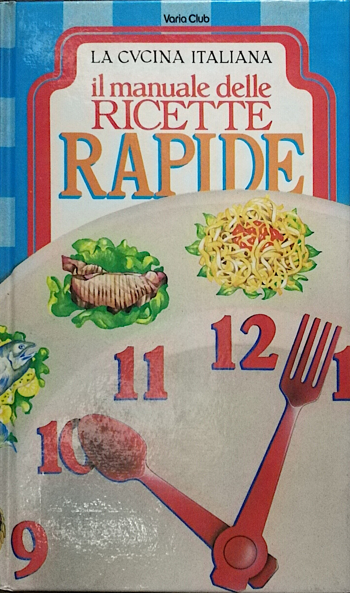 La cucina italiana - il manuale delle ricette rapide