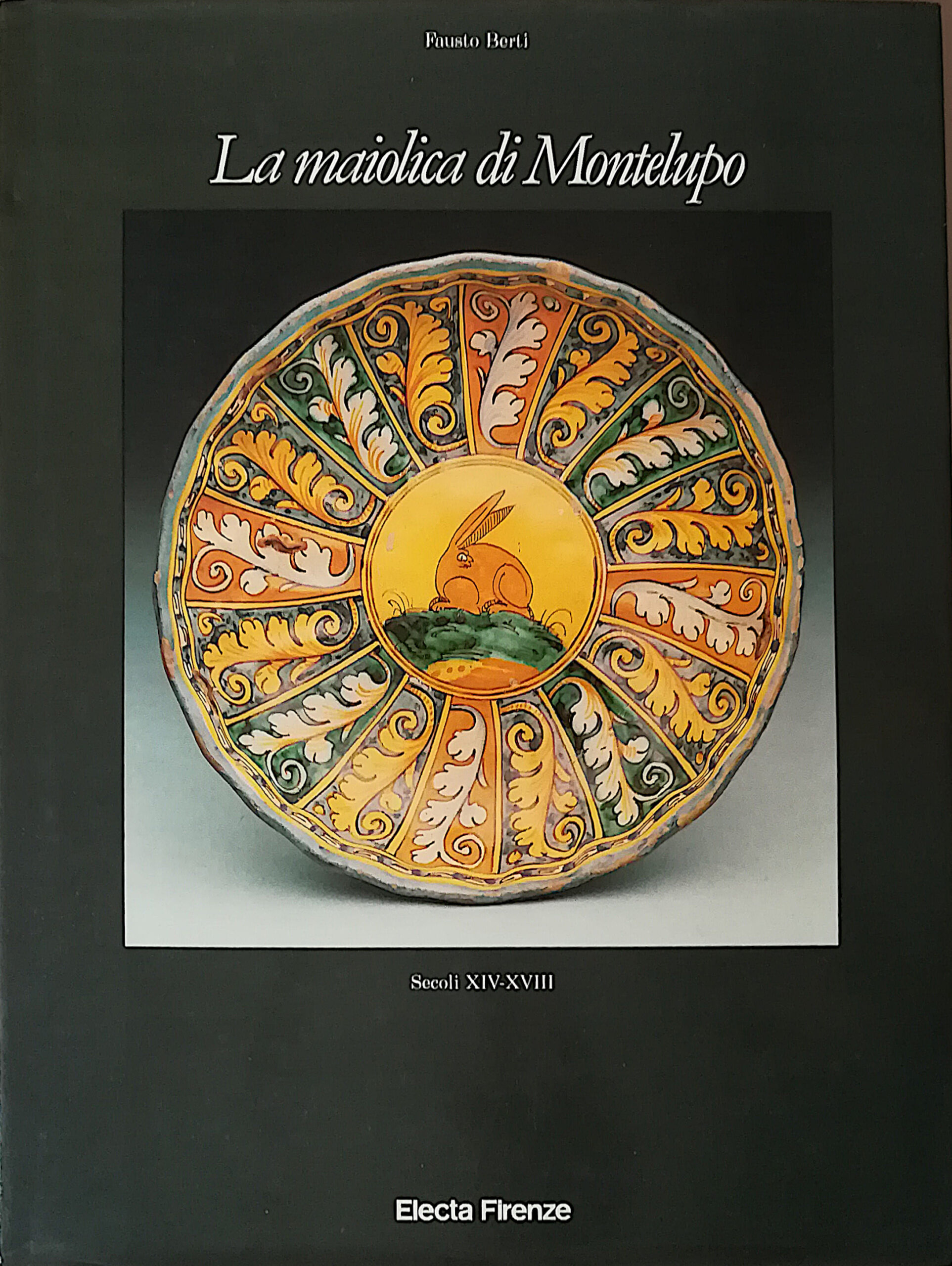 La maiolica di Montelupo - Secoli XIV-XVIII