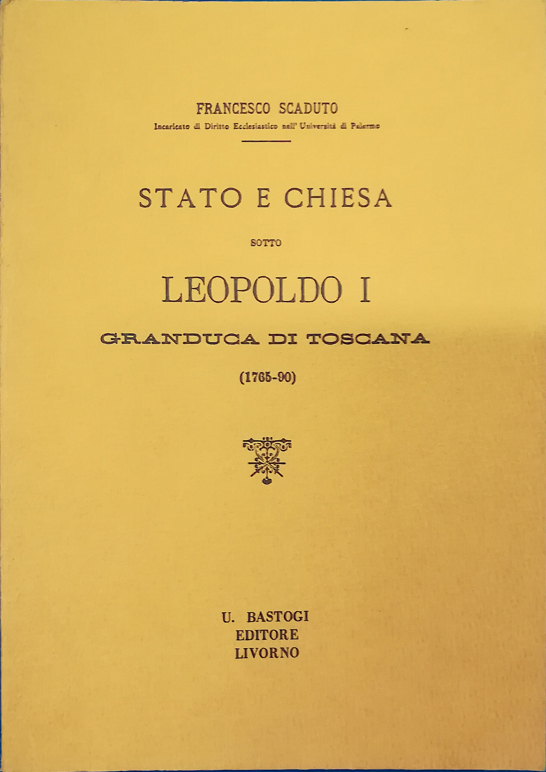 Stato e Chiesa sotto Leopoldo I Granduca di Toscana (1765-1790)