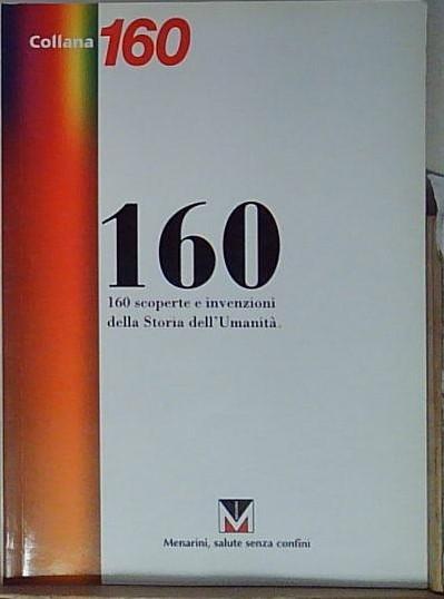 160 SCOPERTE E INVENZIONI DELLA STORIA DELL&amp;#039;UMANITÀ