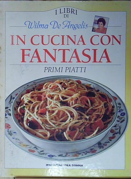 Aa.vv. IN CUCINA CON FANTASIA. PRIMI PIATTI. Istituto Geografico De …
