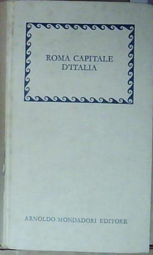 Aa.vv ROMA CAPITALE D&amp;#039;ITALIA Mondadori