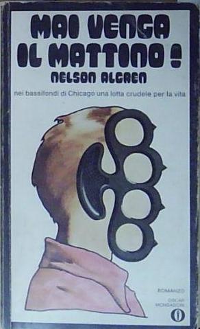Algren MAI VENGA IL MATTINO! Mondadori