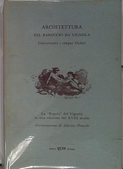 Architettura del Baroccio da Vignola. Concernente i cinque ordini