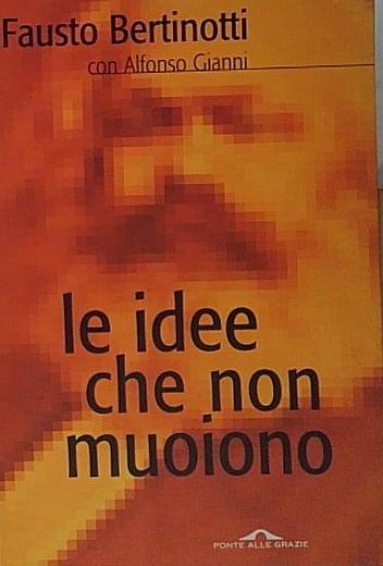 Autografo fausto bertinotti LE IDEE CHE NON MUOIONO