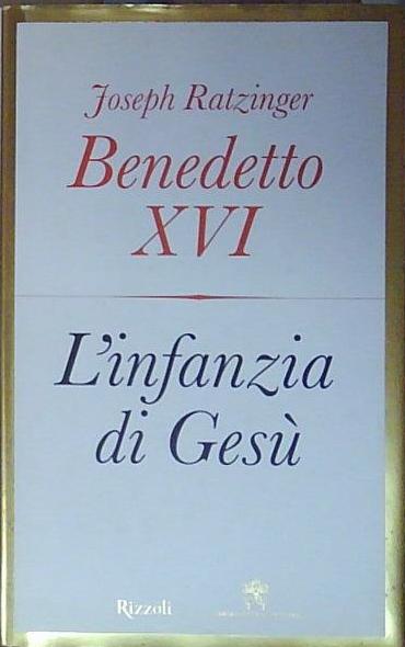 Benedetto xvi (joseph ratzinger) L&amp;#039;INFANZIA DI GESÙ Rizzoli 2012