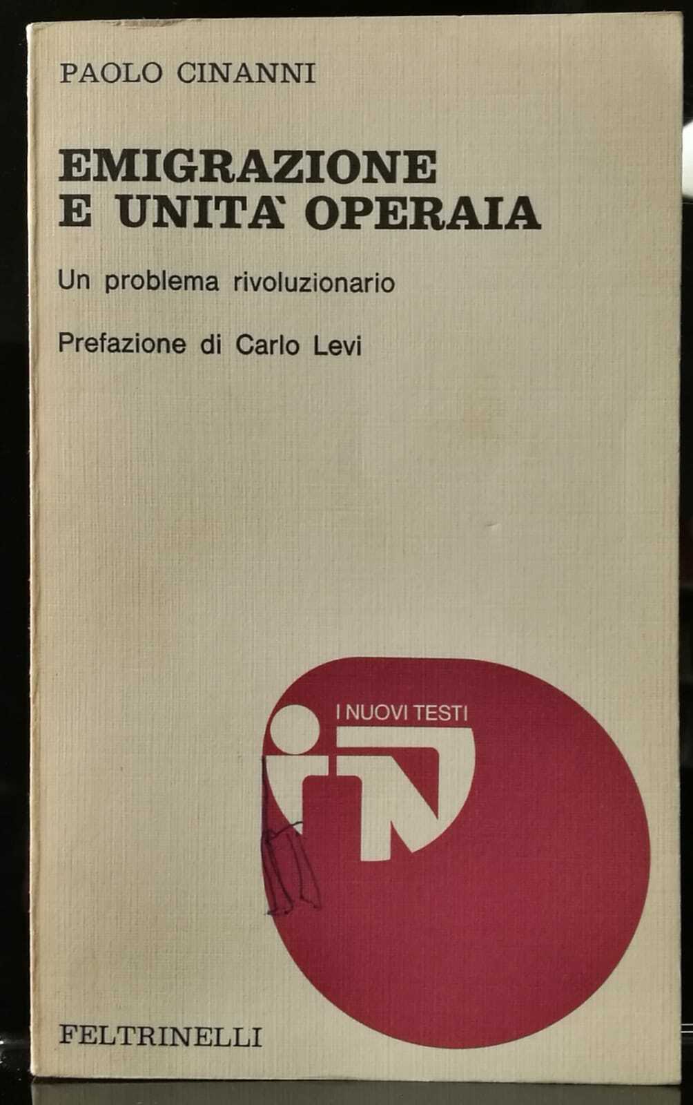 Cinanni EMIGRAZIONE E UNITÀ OPERAIA Feltrinelli 1976 Carlo Levi
