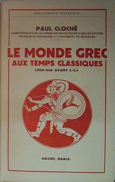 Cloché paul LE MONDE GREC AUX TEMPS CLASSIQUES (500-336 AVANT …