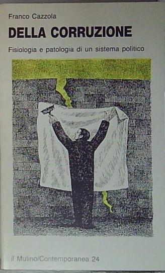 Della corruzione. Fisiologia e patologia di un sistema politico