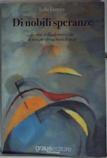 Di nobili speranze. La crisi della democrazia in una periferia …