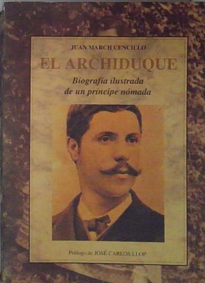 El archiduque : biografía ilustrada de un príncipe nómada