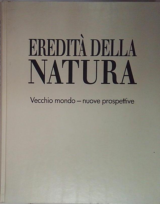 EREDITA' DELLA NATURA VECCHIO MONDO - NUOVE PROSPETTIVE