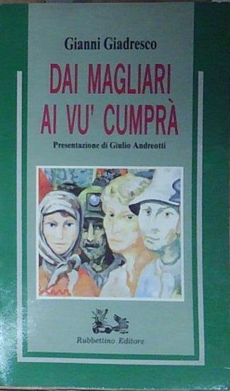 Giadresco gianni. DAI MAGLIARI AI VU&amp;#039; CUMPRA. Rubbettino