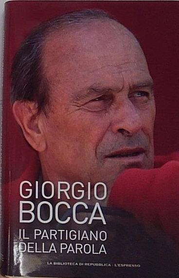 Giorgio bocca GIORGIO BOCCA IL PARTIGIANO DELLA PAROLA
