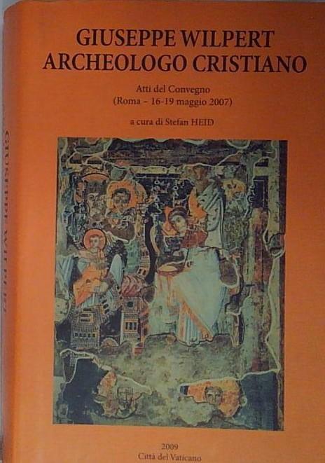 Giuseppe Wilpert archeologo cristiano.