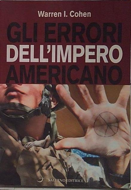 GLI ERRORI DELL'IMPERO AMERICANO. Warren Cohen. Salerno.