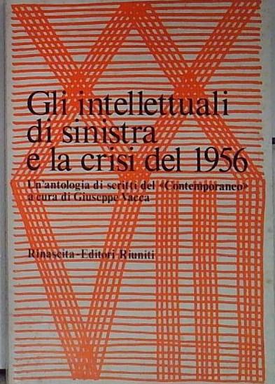 GLI INTELLETTUALI DI SINISTRA E LA CRISI DEL 1956