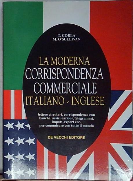 Gorla LA MODERNA CORRISPONDENZA COMMERCIALE ITALIANO-INGLESE De Vecchi 1986