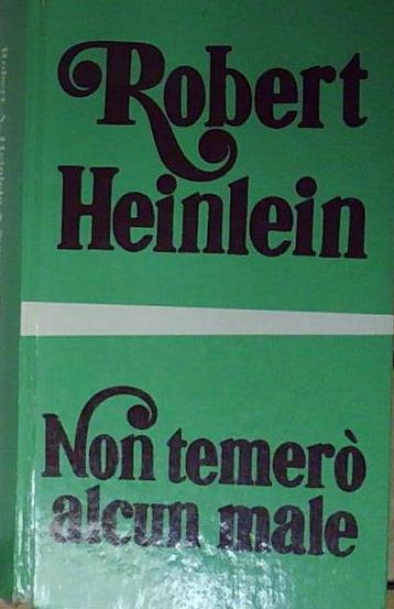 Heinlein NON TEMERÒ ALCUN MALE