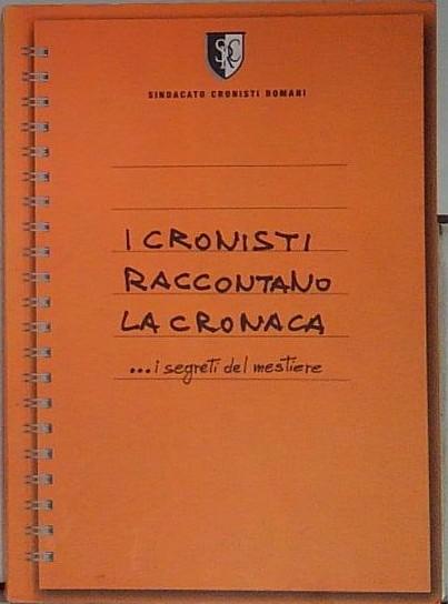 I cronisti raccontano la cronaca. …i segreti del mestiere.