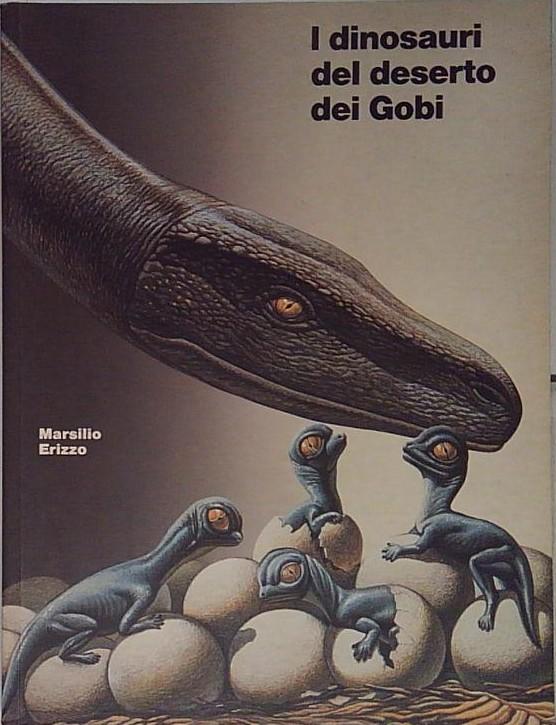 I dinosauri del deserto dei Gobi. Catalogo della mostra (Venezia)