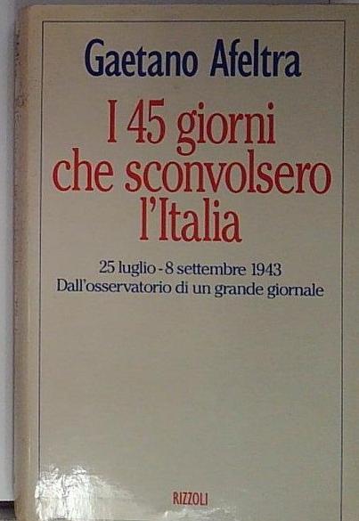 I quarantacinque giorni che sconvolsero l'Italia