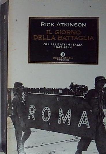 Il giorno della battaglia. Gli alleati in Italia 1943-1944