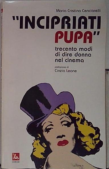 Incipriati pupa. Trecento modi di dire donna nel cinema