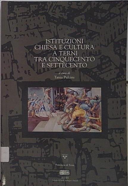 istituzioni chiesa e cultura a terni tra cinquecento e settecento