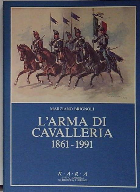 L’ARMA DI CAVALLERIA 1861-1991 di Marziano BRIGNOLI R.A.R.A. SD1