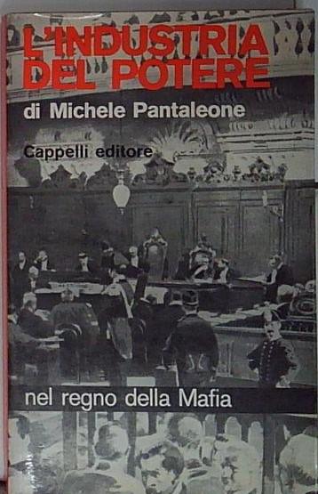 L'INDUSTRIA DEL POTERE. NEL REGNO DELLA MAFIA