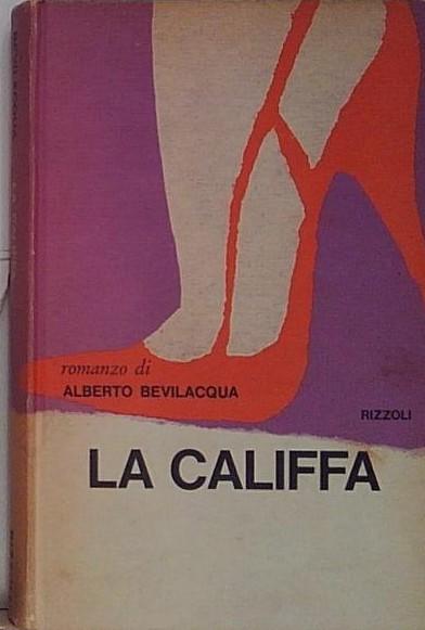 LA CALIFFA. ALBERTO BEVILACQUA. RIZZOLI. 1ED.