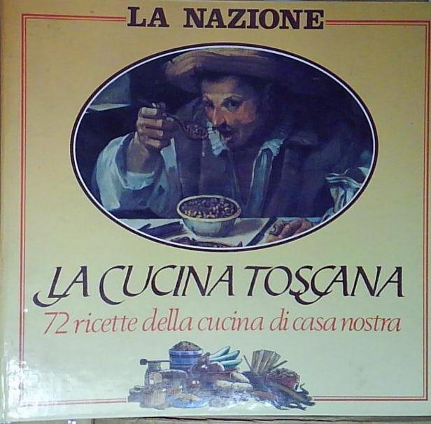 LA CUCINA TOSCANA 72 RICETTE DELLA CUCINA DI CASA NOSTRA