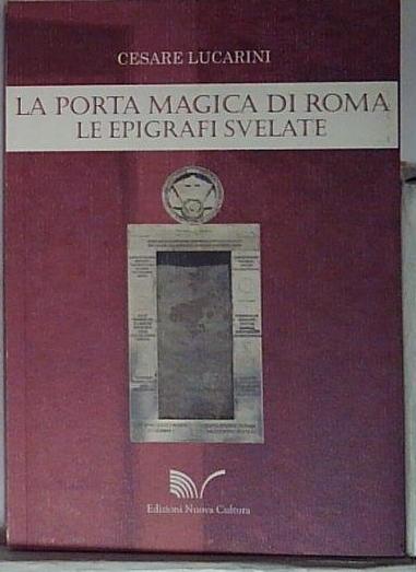 La porta magica di Roma. Le epigrafi svelate