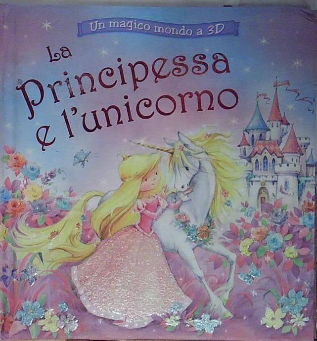 La principessa e l'unicorno. Un magico mondo a 3D. Libro …