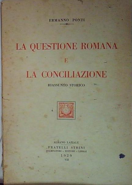 La questione romana e la Conciliazione. Riassunto storico