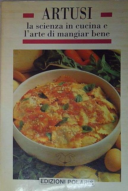 la scienza in cucina e l'arte di mangiar bene