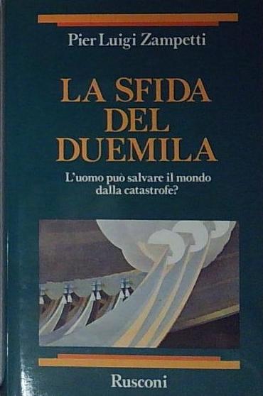 La sfida del Duemila. L'uomo può salvare il mondo dalla …