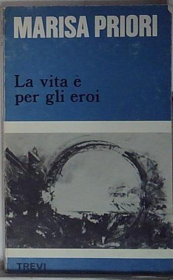 la vita è per gli eroi