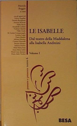 Le Isabelle. Dal Teatro della Maddalena alla Isabella Andreini (Vol. …