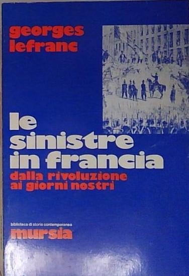 LE SINISTRE IN FRANCIA DALLA RIVOLUZIONE AI GIORNI NOSTRI