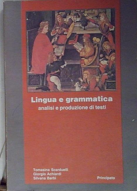 Lingua e grammatica. Analisi e produzione di testi.