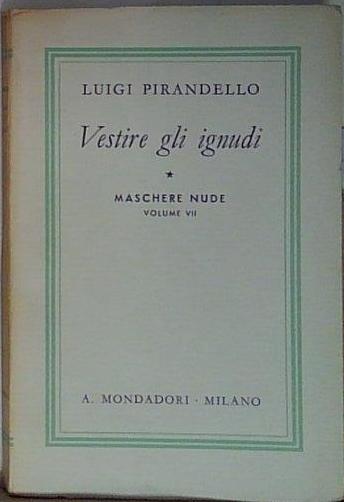 Luigi pirandello VESTIRE GLI IGNUDI. Arnoldo Mondadori Editore