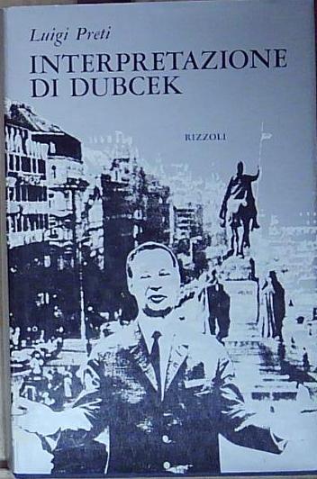 Luigi preti INTERPRETAZIONE DI DUBCEK Rizzoli