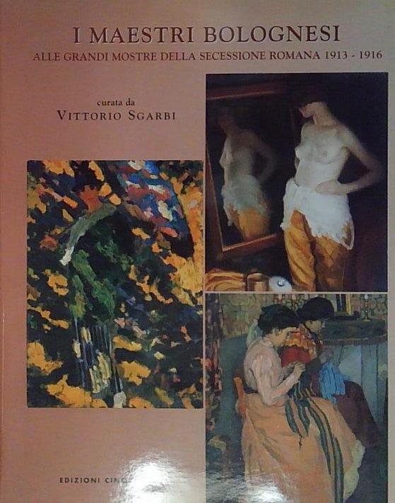 Maestri bolognesi alle grandi mostre della secessione romana 1913-1916 (I)