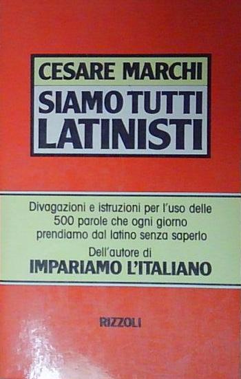 Marchi SIAMO TUTTI LATINISTI Rizzoli 2000